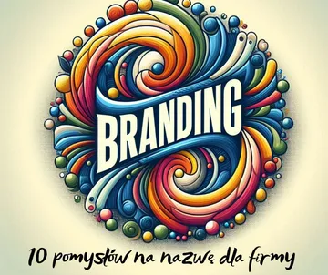 10 pomysłów na nazwę dla firmy?